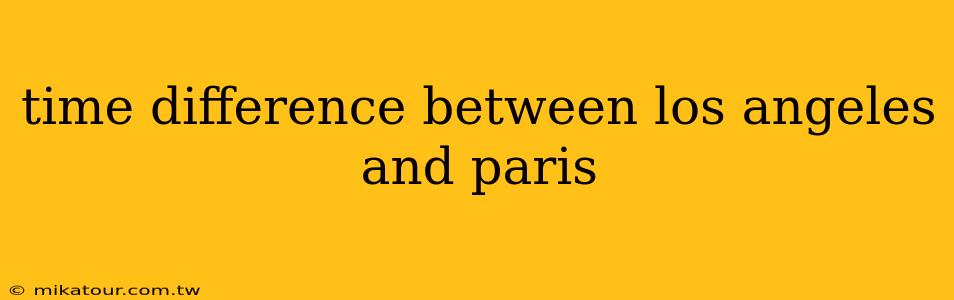 time difference between los angeles and paris