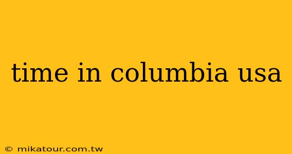 time in columbia usa