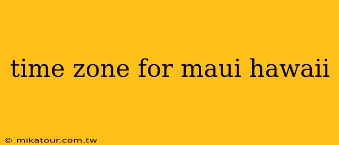 time zone for maui hawaii