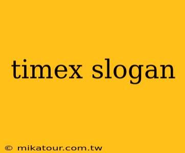 timex slogan