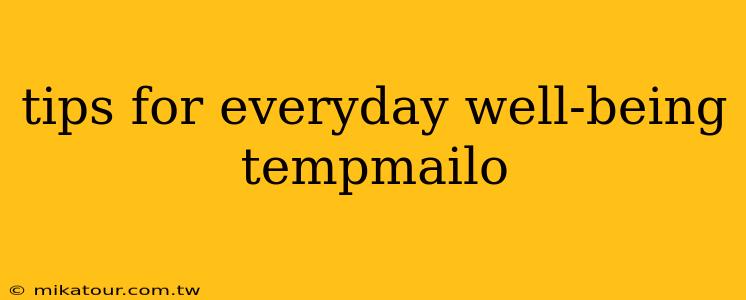 tips for everyday well-being tempmailo