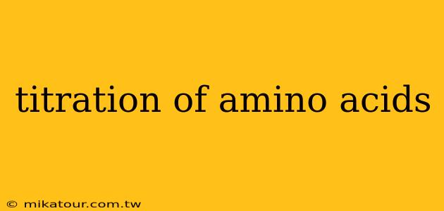 titration of amino acids