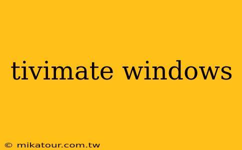 tivimate windows