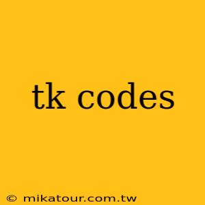 tk codes