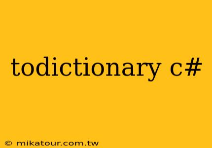 todictionary c#