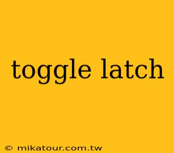 toggle latch