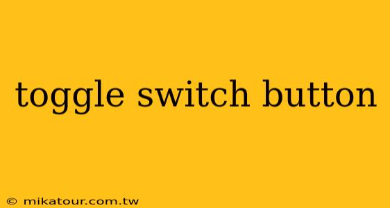 toggle switch button