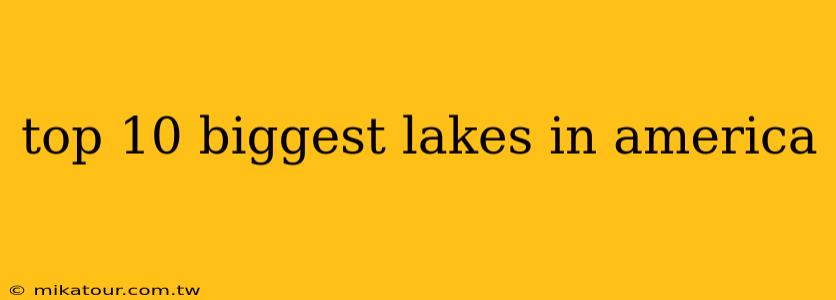 top 10 biggest lakes in america