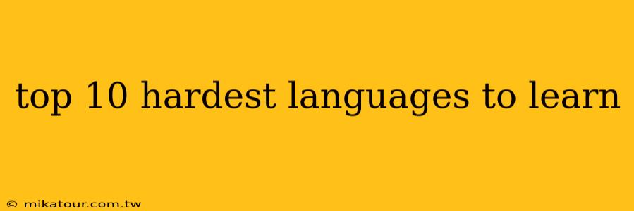 top 10 hardest languages to learn