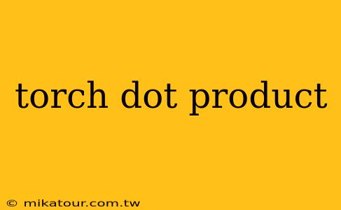 torch dot product