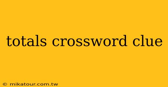 totals crossword clue