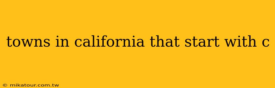 towns in california that start with c