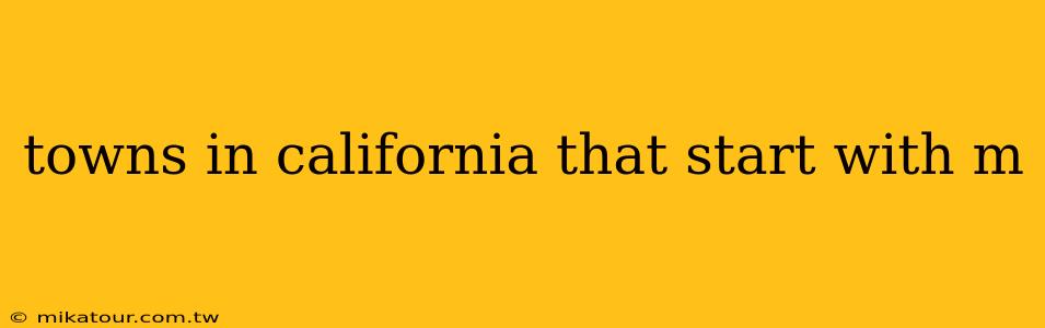 towns in california that start with m