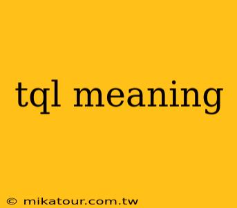 tql meaning