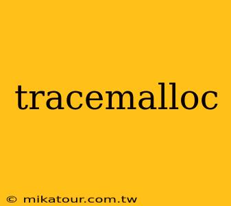 tracemalloc