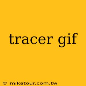 tracer gif