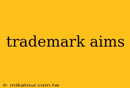 trademark aims