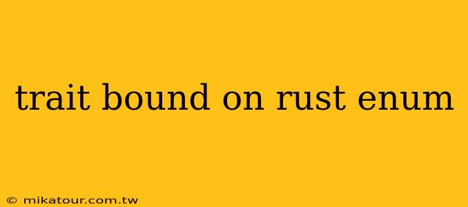 trait bound on rust enum