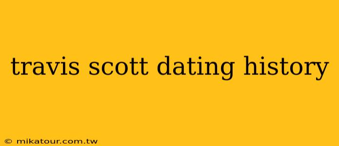 travis scott dating history