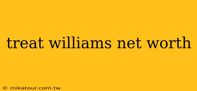 treat williams net worth