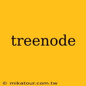 treenode