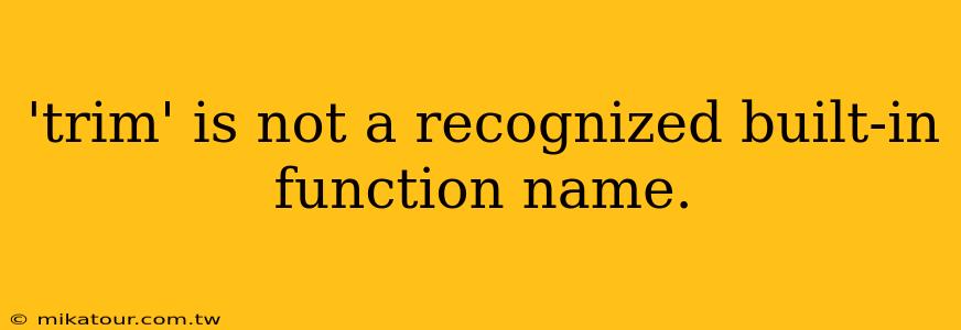 'trim' is not a recognized built-in function name.