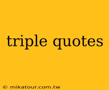 triple quotes