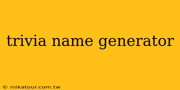 trivia name generator