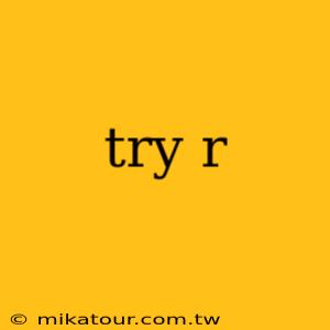 try r