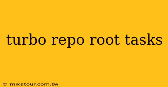 turbo repo root tasks