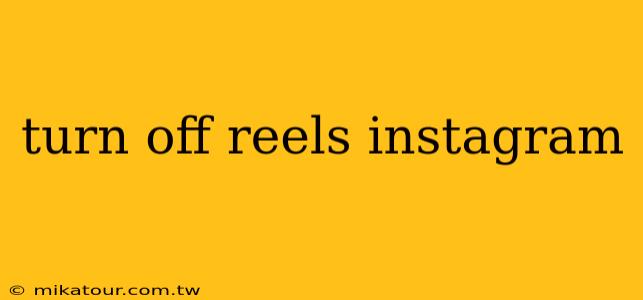 turn off reels instagram