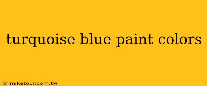 turquoise blue paint colors