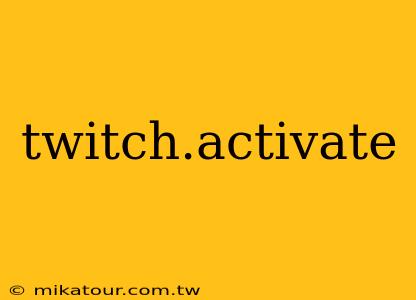 twitch.activate