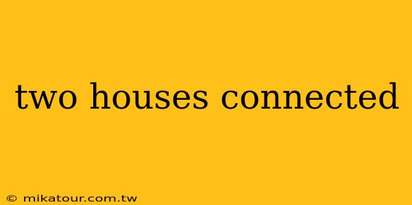 two houses connected