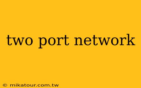 two port network