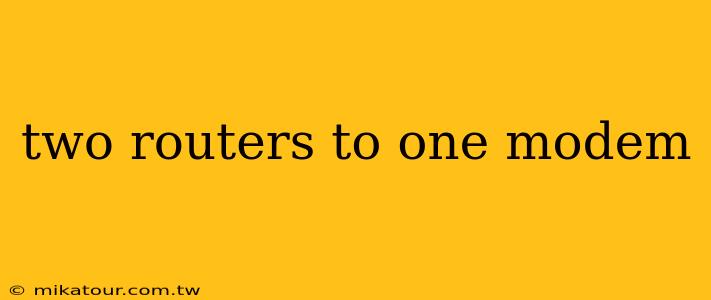 two routers to one modem