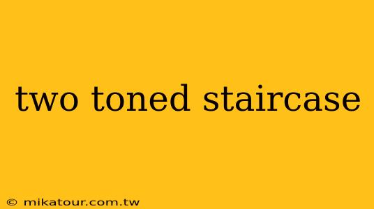 two toned staircase