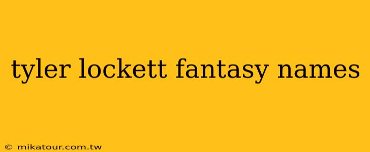 tyler lockett fantasy names