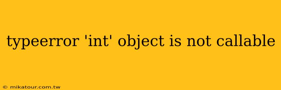 typeerror 'int' object is not callable