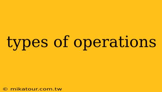 types of operations