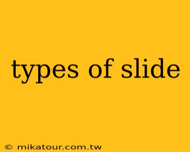 types of slide