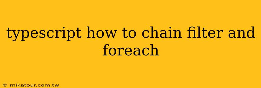 typescript how to chain filter and foreach