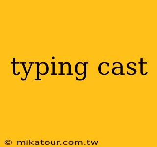 typing cast