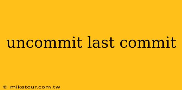 uncommit last commit