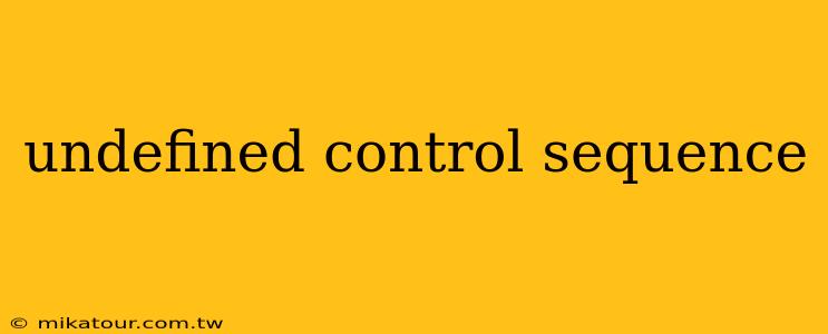 undefined control sequence