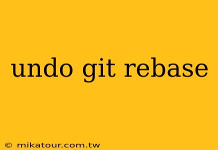 undo git rebase