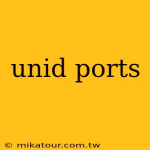 unid ports