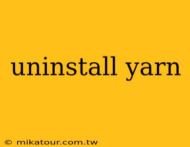 uninstall yarn