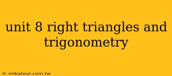 unit 8 right triangles and trigonometry