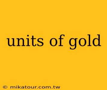 units of gold